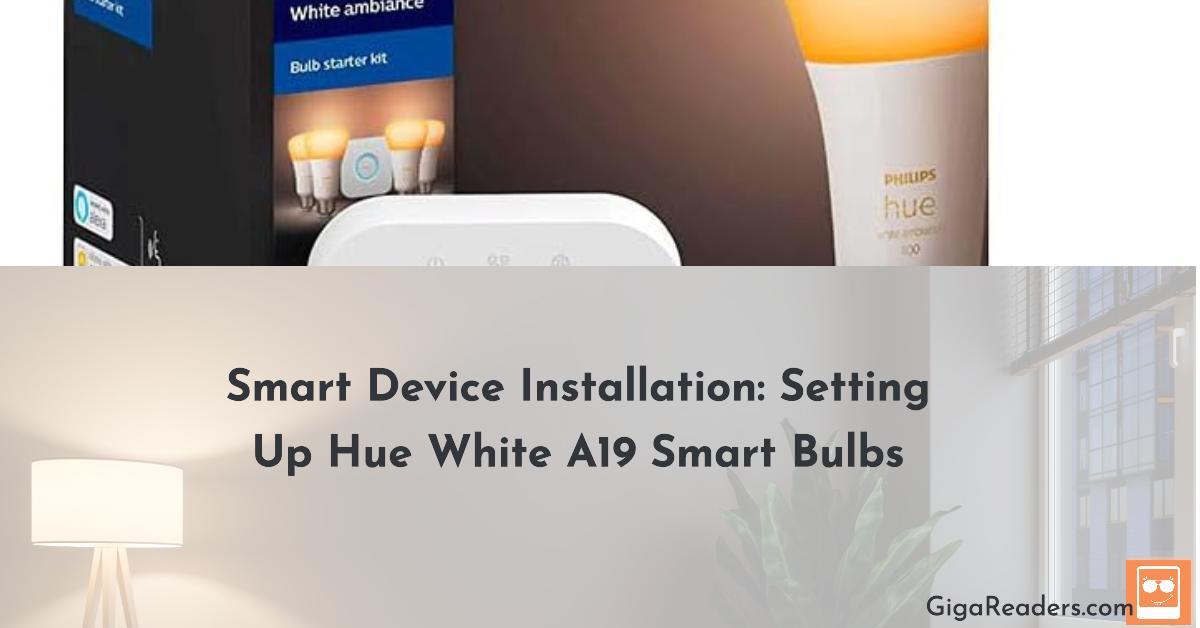 Smart Device Installation: Setting Up Hue White A19 Smart Bulbs