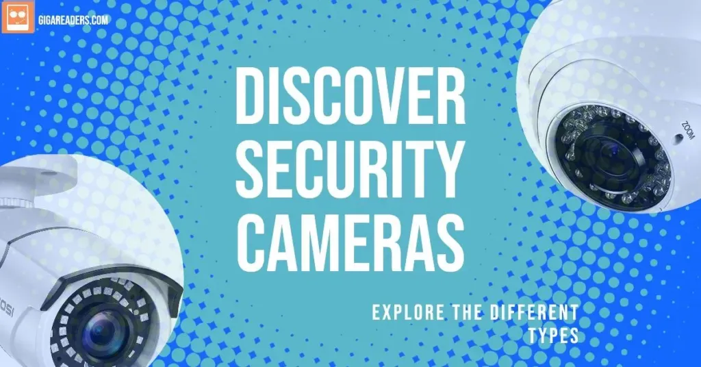 Explore Types of Security Cameras